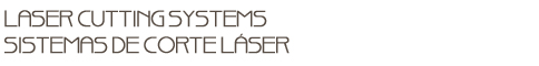 Laser Cutting Systems (Sistemas de Corte Láser) 